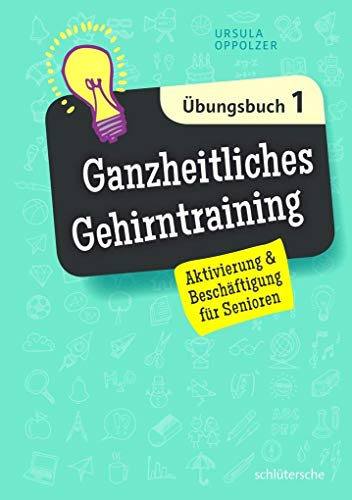 Ganzheitliches Gehirntraining Übungsbuch 1: Aktivierung & Beschäftigung für Senioren von Schltersche Verlag
